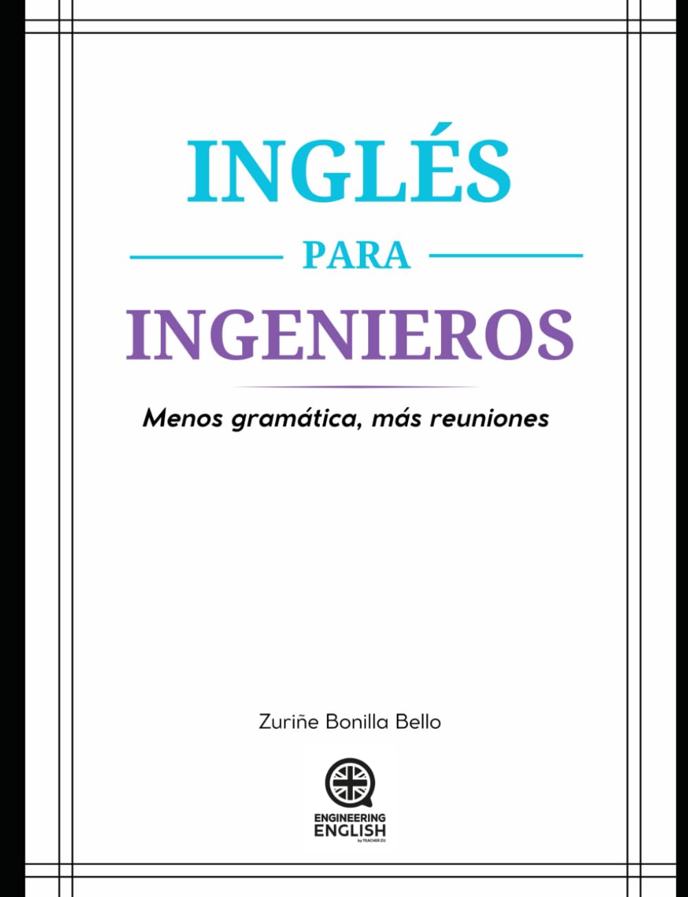 INGLÉS PARA INGENIEROS: Menos Gramática, Más Reuniones