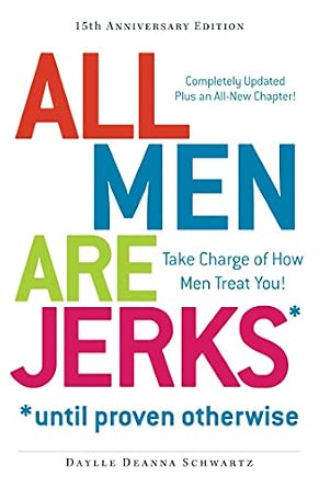 All Men Are Jerks - Until Proven Otherwise, 15th Anniversary Edition: Take Charge Of How Men Treat You! 2nd Edition All Men Are Jerks - Until Proven Otherwise, 15th Anniversary Edition: Take Charge Of How Men Treat You! 2nd Edition book cover