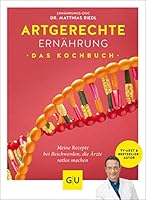 Artgerechte Ernährung – Das Kochbuch: Die besten Rezepte gegen Krankheiten und Beschwerden, die Ärzte ratlos machen 3833868732 Book Cover