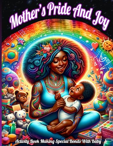 Mother's Pride and Joy: Activity Book Making Special Bonds With Baby