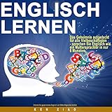 Englisch Lernen: Das Geheimnis aufgedeckt für alle Vielbeschäftigten - sprechen Sie Englisch wie ein Muttersprachler in nur sechs Monaten