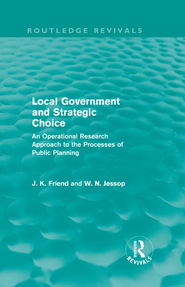 Local Government and Strategic Choice (Routledge Revivals): An Operational Research Approach to the Processes of Public Planning      1st Edition, Kindle Edition