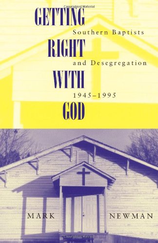 Newman, M: Getting Right With God: Southern Baptists and Desegregation, 1945-1995 (Religion and American Culture)