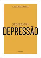 Coleção Saúde da Mente - Como enfrentar a Depressão