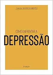 Coleção Saúde da Mente - Como enfrentar a Depressão