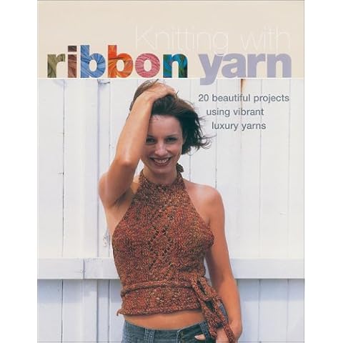 Knitting with Ribbon Yarn: 28 Beautiful Projects Using Vibrant Luxury Yarn Cover