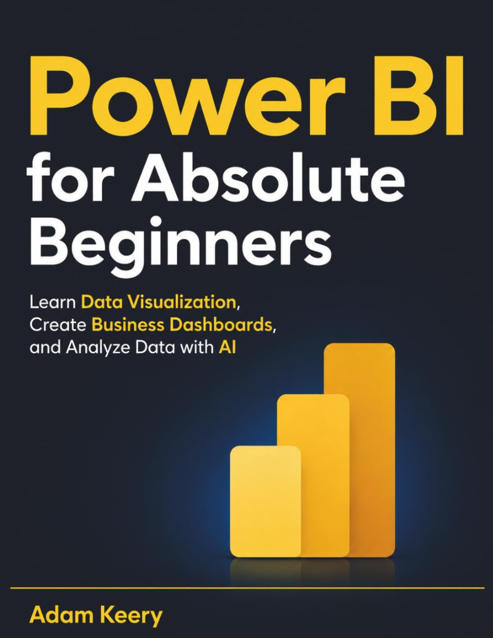 Power BI for Absolute Beginners: Learn Data Visualization, Create Business Dashboards, and Analyze Data with AI