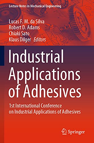 Industrial Applications of Adhesives: 1st International Conference on Industrial Applications of Adhesives (Lecture Notes in Mechanical Engineering)