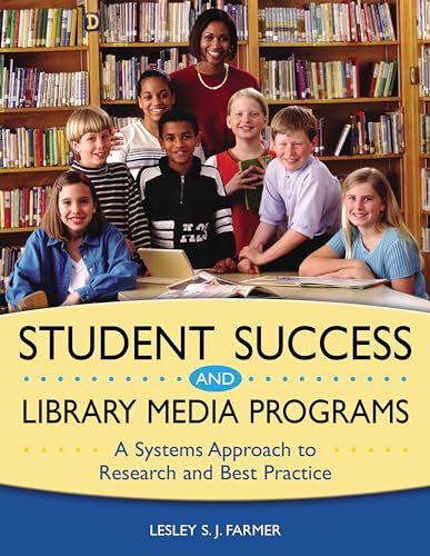 Student Success and Library Media Programs: A Systems Approach to Research and Best Practice
