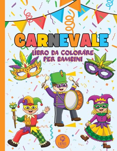 Carnevale: Libro da Colorare Per Bambini - Scopri la Magia del Carnevale con Bellissimi Disegni e Maschere da Colorare