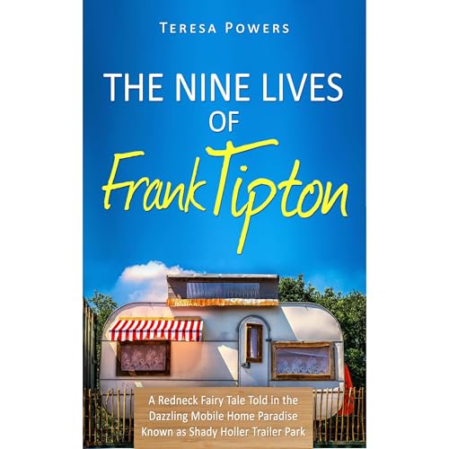 The Nine Lives of Frank Tipton (The Redneck Fairy Tales of Shady Holler Trailer Park) (Volume 1) Audiobook By Teresa Powers c
