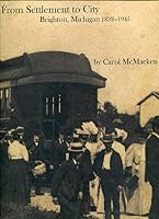 From Settlement to City: Brighton, Michigan, 1832-1945 0975935208 Book Cover