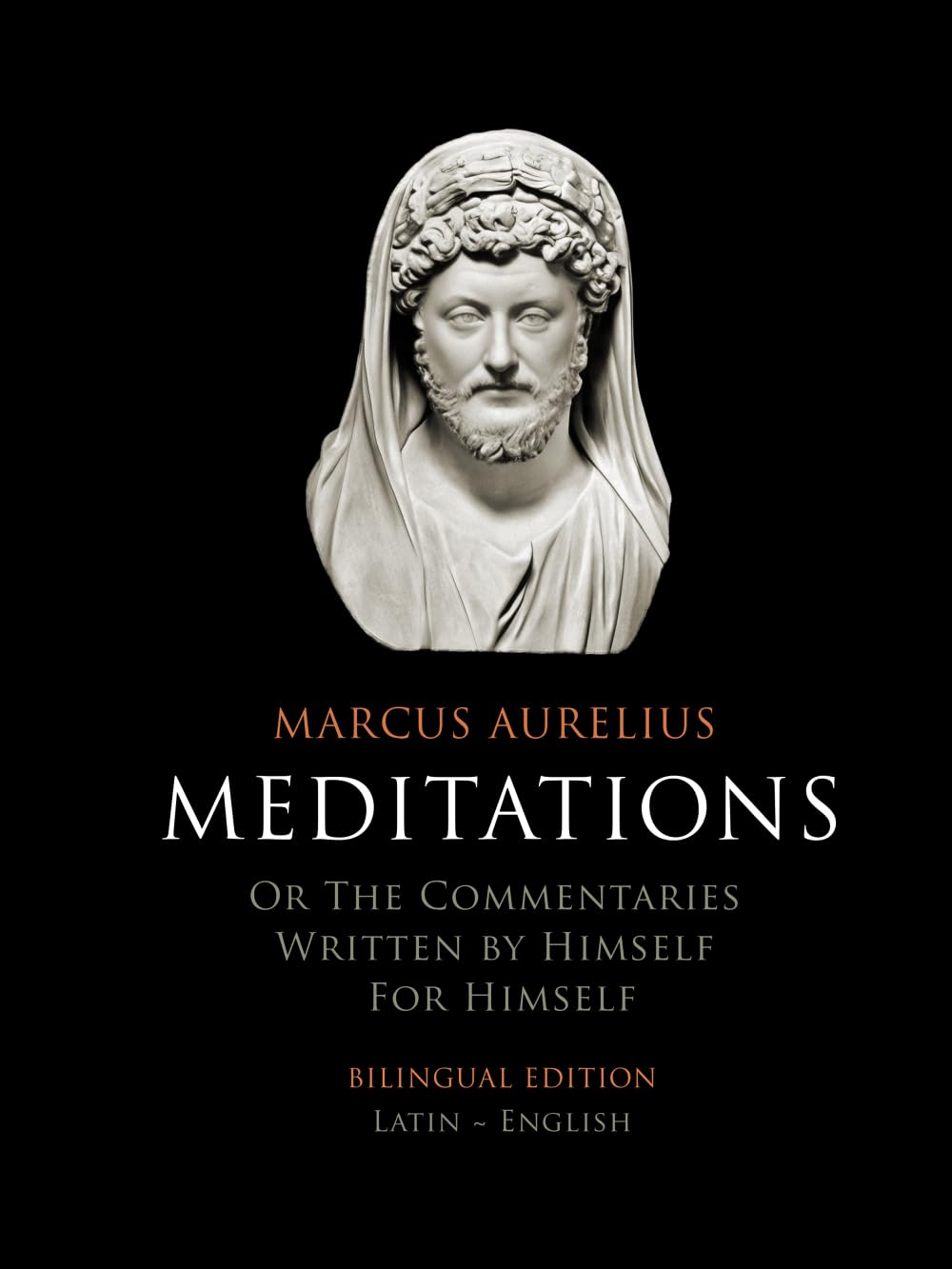 Meditations | Bilingual Edition | Latin ~ English: Or the Commentaries written by himself for himself