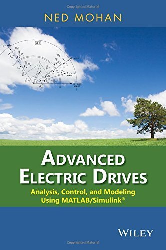 Advanced Electric Drives: Analysis, Control, and Modeling Using MATLAB / Simulink 1st edition by Mohan, Ned (2014) Hardcover