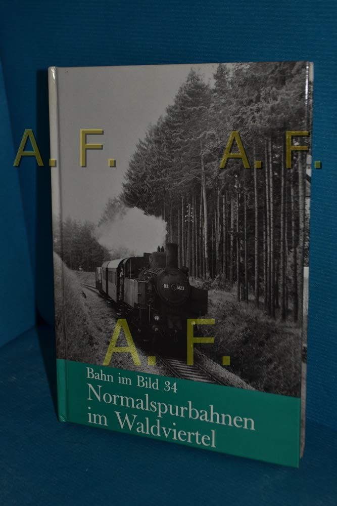 Normalspurbahnen im Waldviertel dieser Bd. behandelt d. Strecken