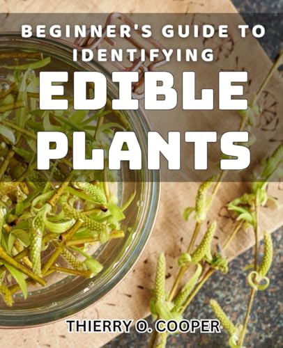 Beginner'S Guide To Identifying Edible Plants: Discover The Secrets Of Foraging With This Essential Beginner'S Method.
