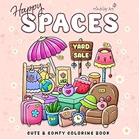 Happy Spaces Coloring Book: For Adults and Teens, Featuring Super Cute and Cozy Hygge Corners and Spaces for Relaxation and Stress Relief (Cute & Cozy Coloring Series) B0F67B512W Book Cover