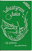 Wheatgrass Juice: Gift of Nature 0930165209 Book Cover