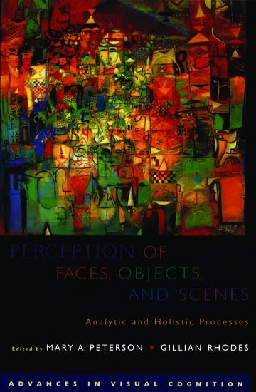 Perception of Faces, Objects, and Scenes: Analytic and Holistic Processes (Advances in Visual Cognition)