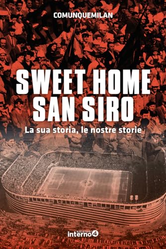 Sweet home San Siro. La sua storia, le nostre storie