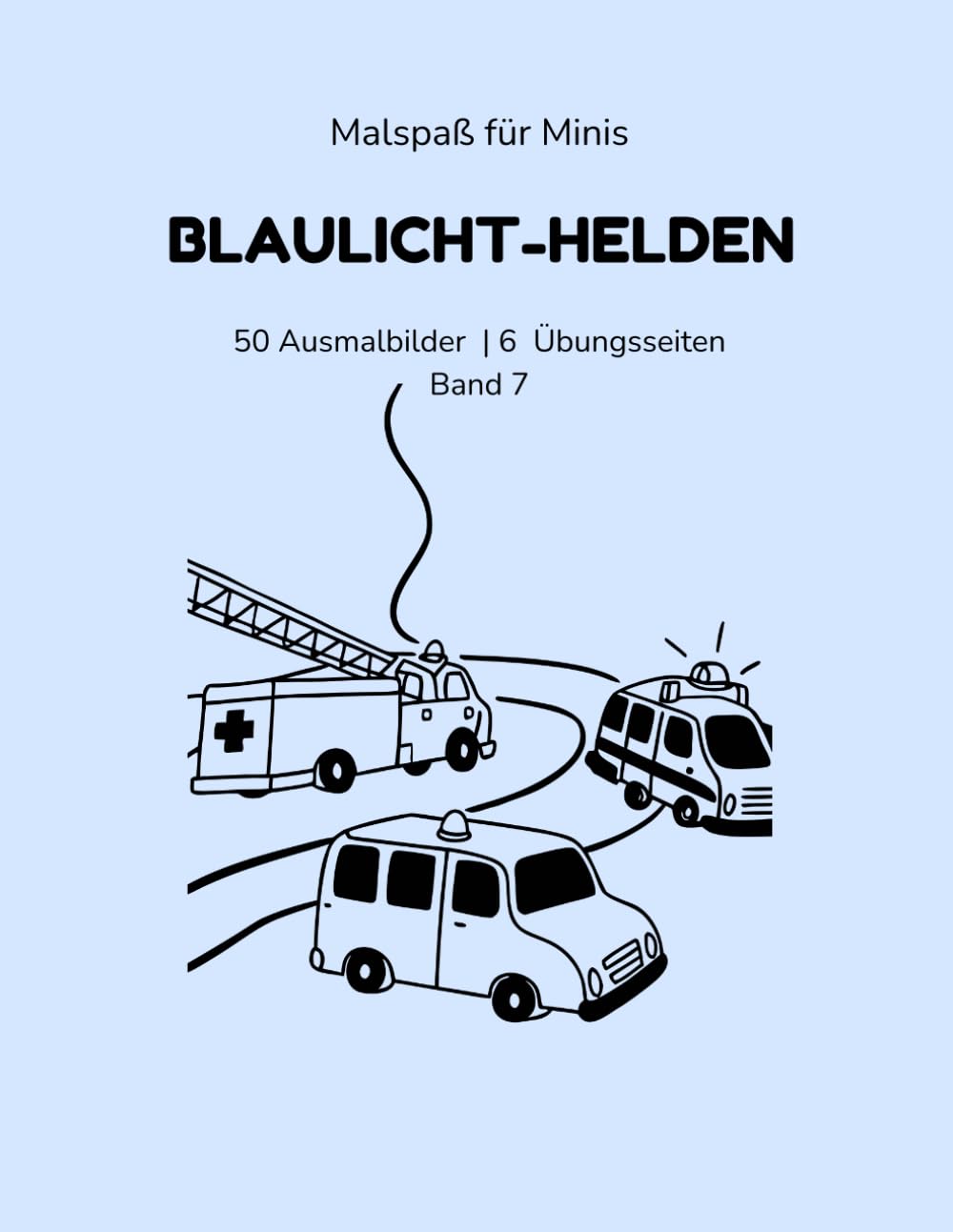 Malspaß für Minis: Blaulicht-Helden: Feuerwehr • Rettung • Polizei – 50 Ausmalbilder & 6 Schwungübungen