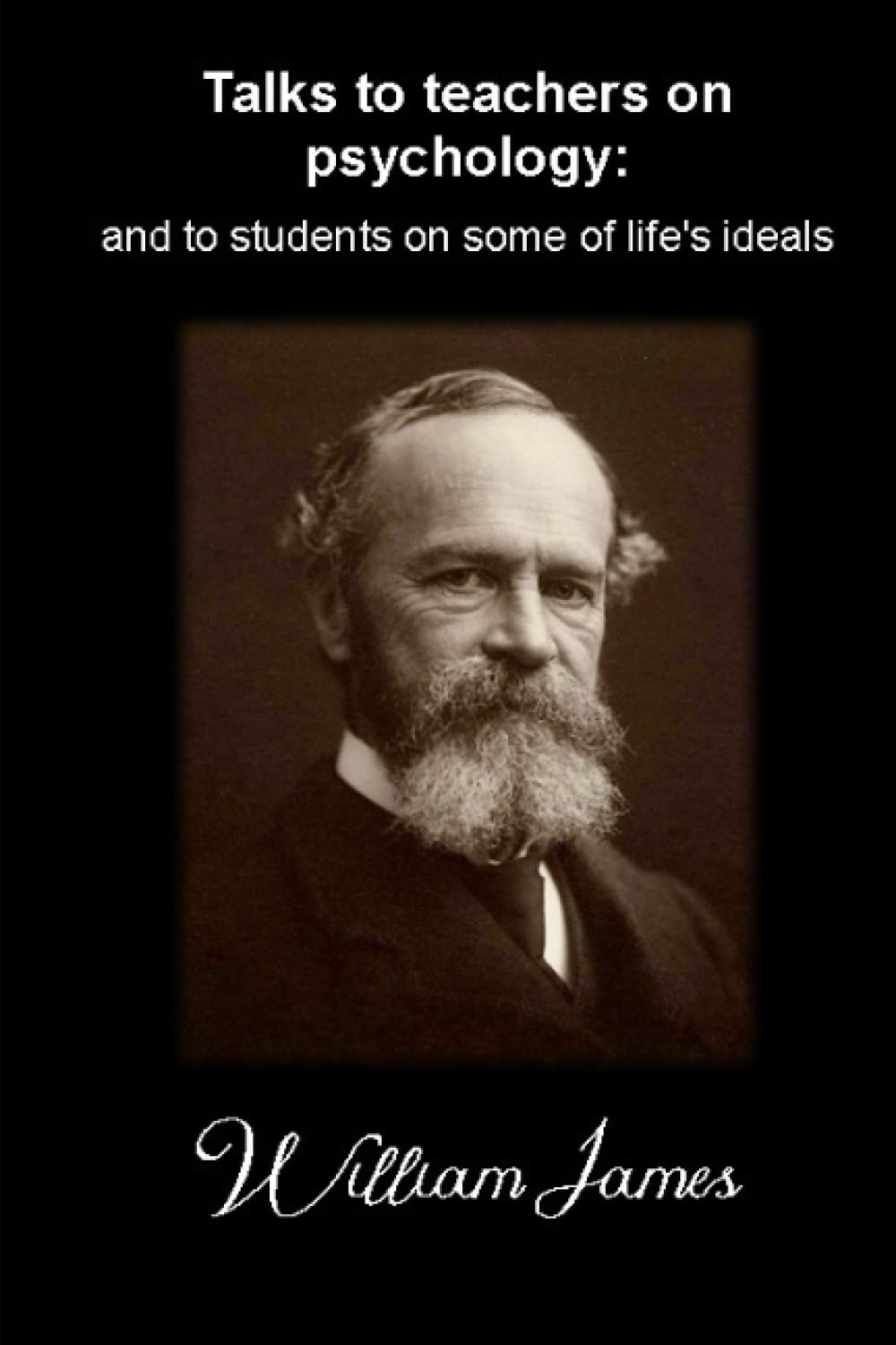 Talks to teachers on psychology: and to students on some of life's ideals: (Annotated)