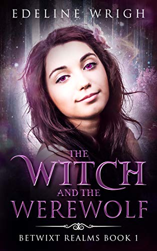 The Witch and the Werewolf (Betwixt Realms Book 1) (English Edition)