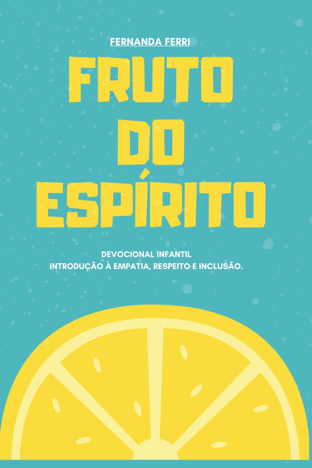 FRUTO DO ESPÍRITO: DEVOCIONAL INFANTIL Introdução à empatia, respeito e inclusão.