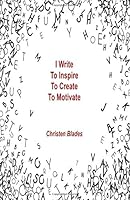 I Write To Inspire, To Create, To Motivate 1533331790 Book Cover
