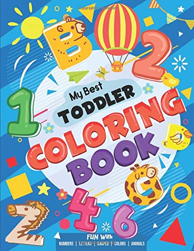 My Best Toddler Coloring Book - Fun with Numbers, Letters, Shapes, Colors, Animals: