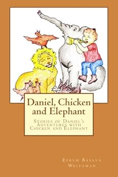 Paperback Daniel, Chicken and Elephant: Stories of Daniel's Adventures with Chicken and Elephant Book