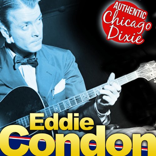 Eddie Condon. Authentic Chicago Dixie Eddie Condon