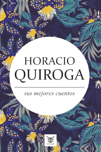 Horacio Quiroga, sus mejores cuentos