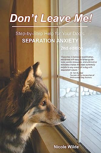 Don't Leave Me! Step-by-Step Help for Your Dog's Separation Anxie...