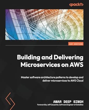Building and Delivering Microservices on AWS: Master software architecture patterns to develop and deliver microservices to AWS Cloud book cover