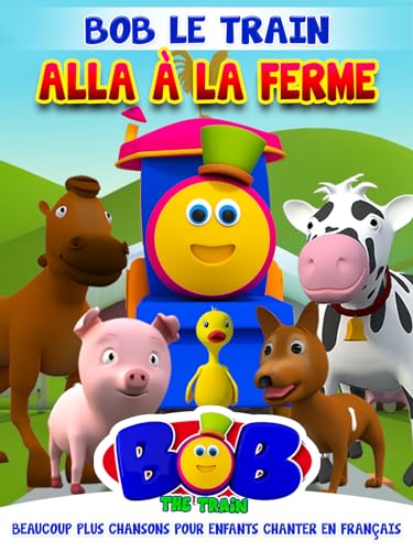 Bob Le Train Alla À La Ferme et Beaucoup plus Chansons pour Enfants Chanter en Français