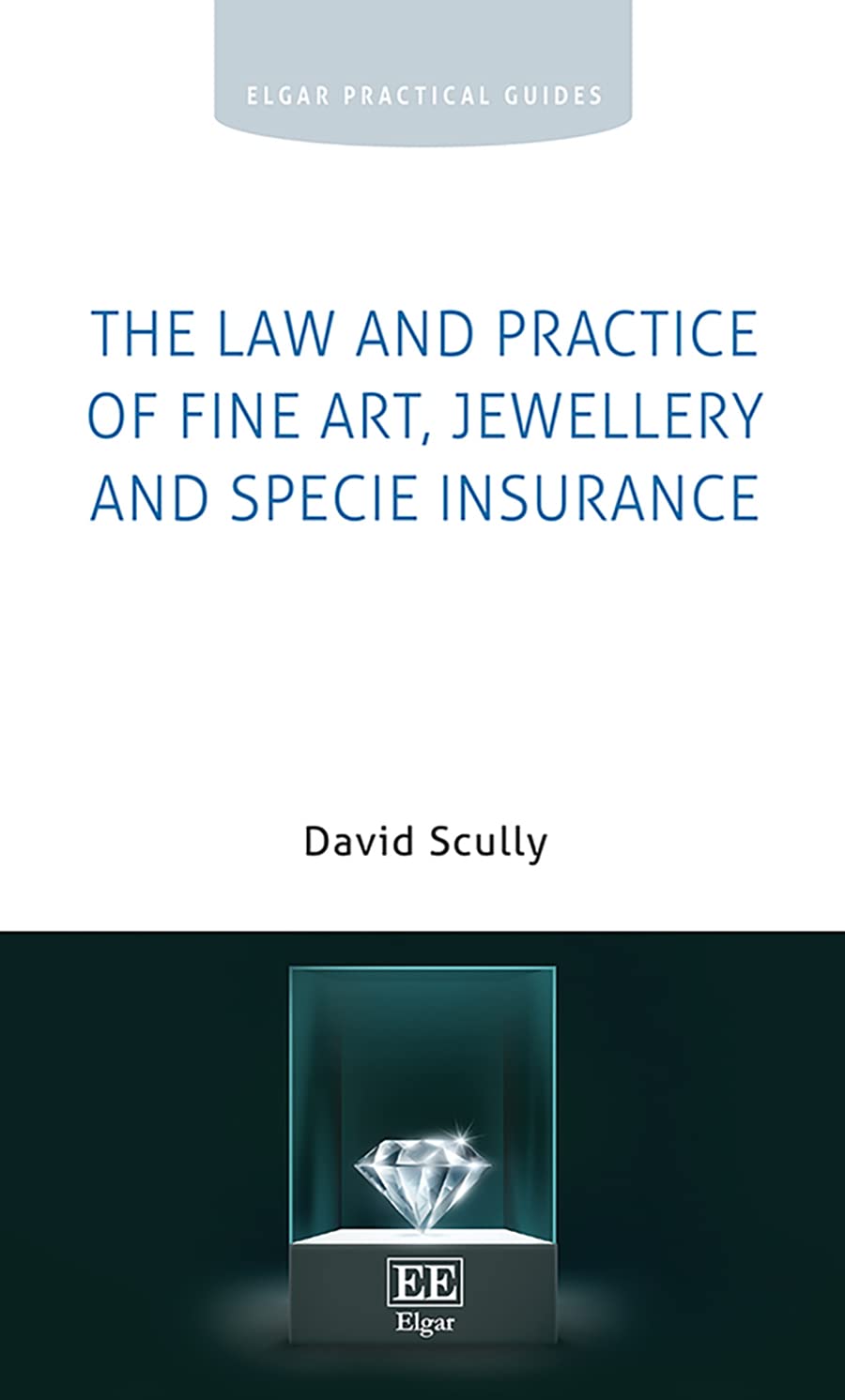 Buy The Law and Practice of Fine Art, Jewellery and Specie Insurance (Elgar Practical Guides) — BookShops.in