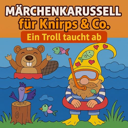 M&auml;rchenkarussell - Ein Troll taucht ab