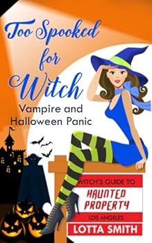 Too Spooked for Witch: Vampire on Halloween - Book #2 of the Witch's Guide to Haunted Properties: Los Angeles