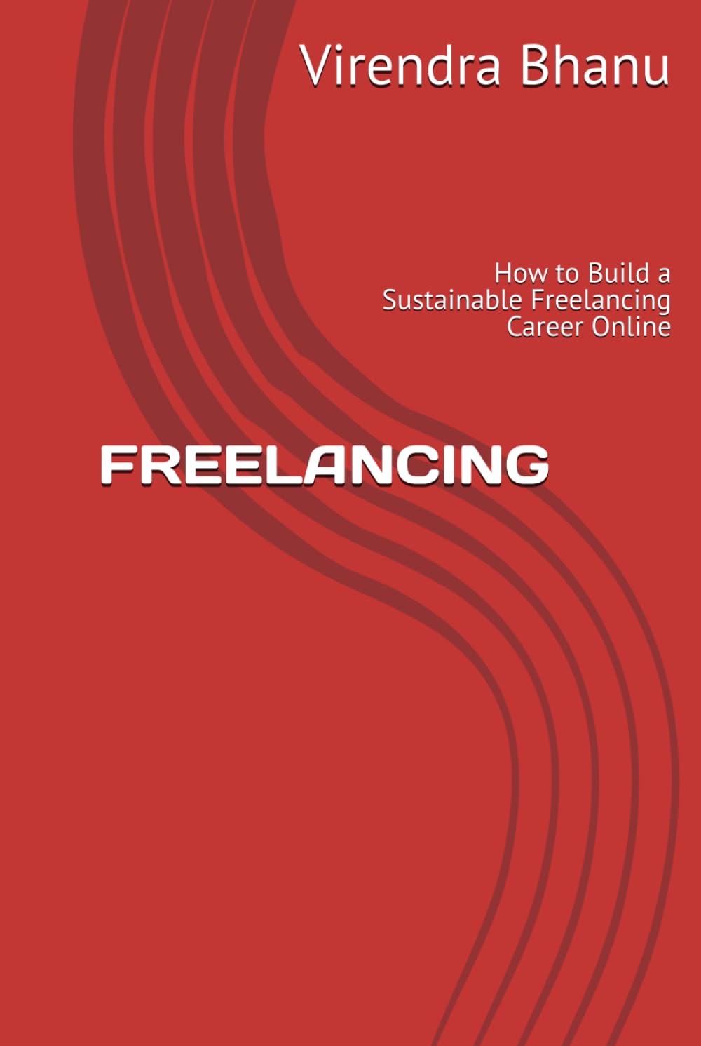 FREELANCING: How to Build a Sustainable Freelancing Career Online
