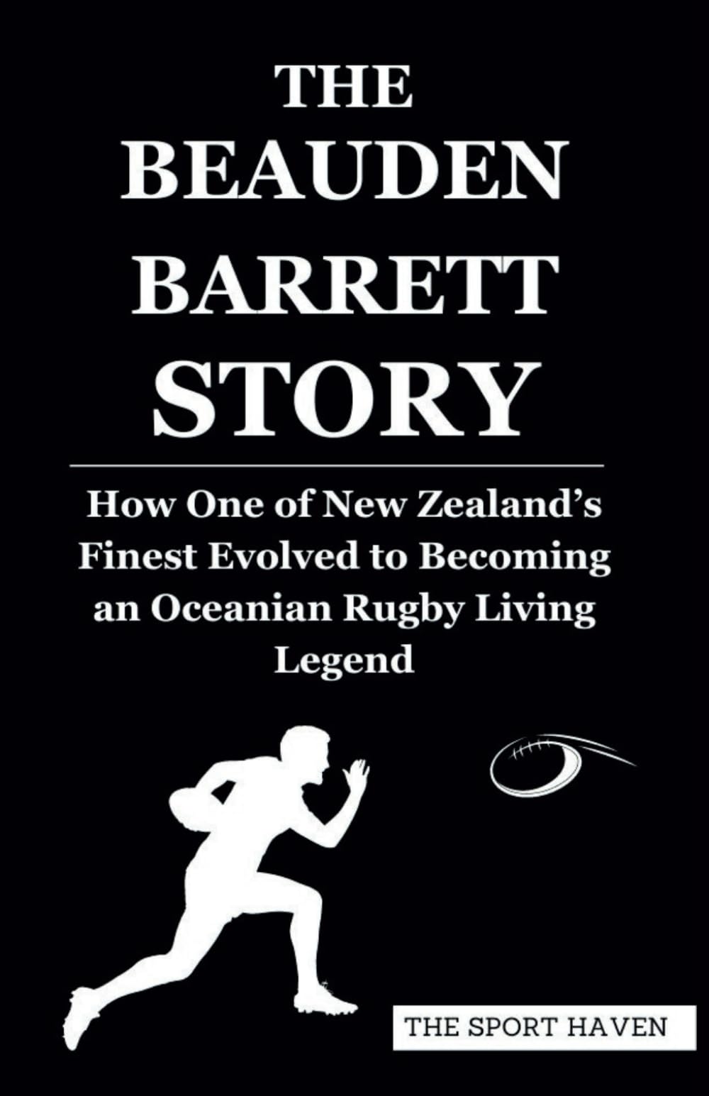 THE BEAUDEN BARRETT STORY: How One of New Zealand’s Finest Evolved to Becoming an Oceanian Rugby Living Legend