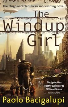 The Windup Girl: Winner of Five Major SF Awards by [Paolo Bacigalupi]