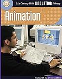 Animation (21st Century Skills Innovation Library: Innovation in Entertainment) (English Edition)