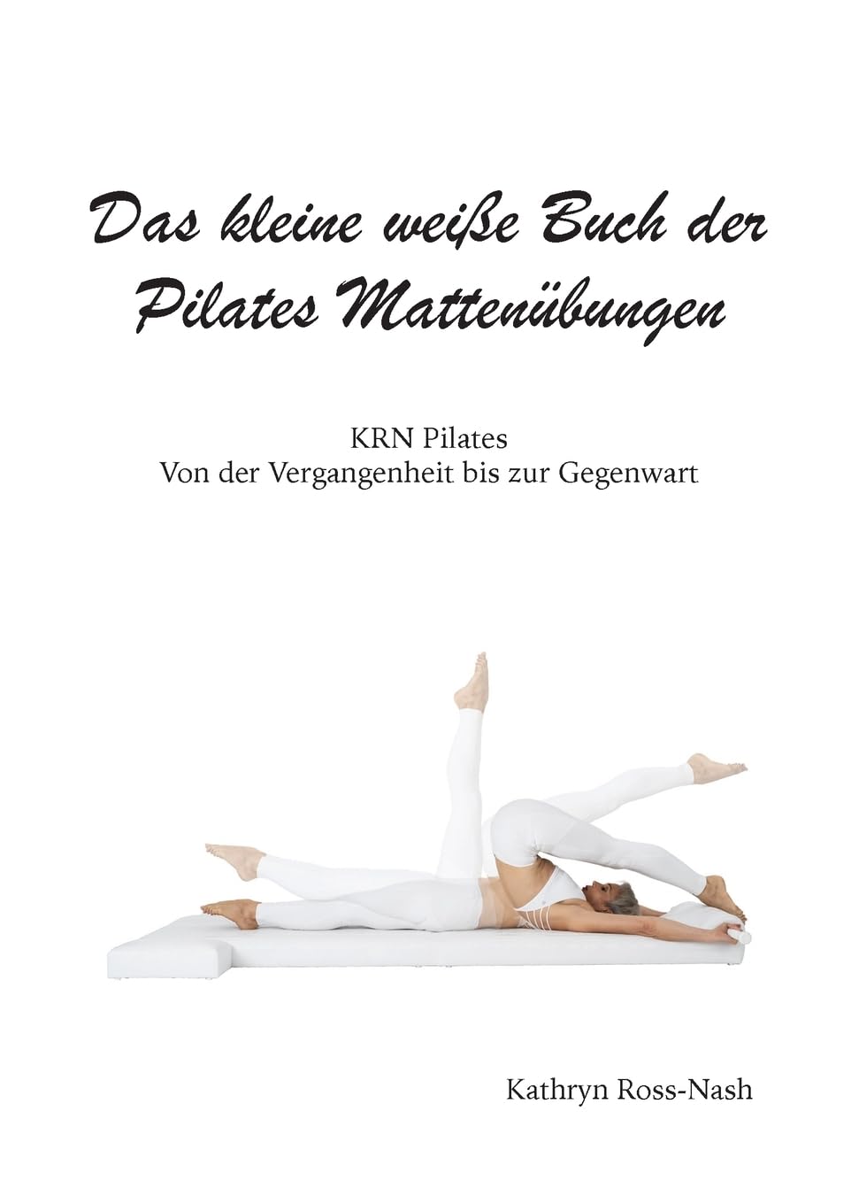 Das kleine weiße Buch der Pilates Mattenübungen,