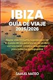 GUÍA DE VIAJE DE IBIZA 2025/2026: Playas, vida nocturna, lugares para ver la puesta de sol, excursiones de un día y comida local: consejos actualizados para todos los presupuestos