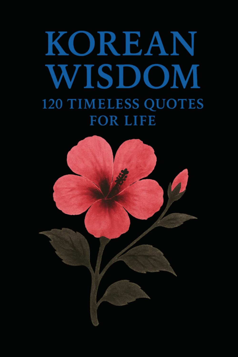 Korean Wisdom: 120 Timeless Quotes for Life: A Curated Collection of Classic Korean Proverbs and Philosophical Reflections for Inspiration, Balance, ... (Timeless Wisdom from Around the World)