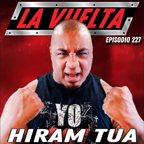 Hiram Tua La Vuelta Podcast Episodio 227