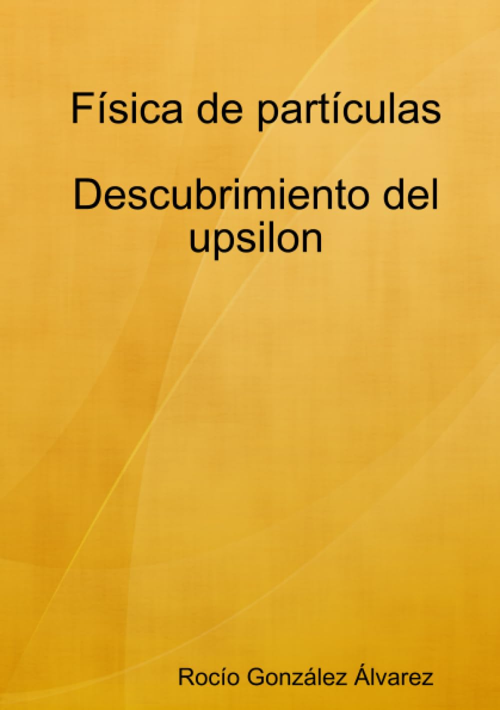 Física de partículas. Descubrimiento del upsilon (Spanish Edition)