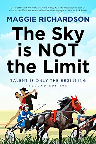 The Sky Is Not The Limit: Talent is Only the Beginning by [Maggie Richardson]