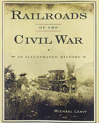 Télécharger Railroads of the Civil War: An Illustrated History PDF